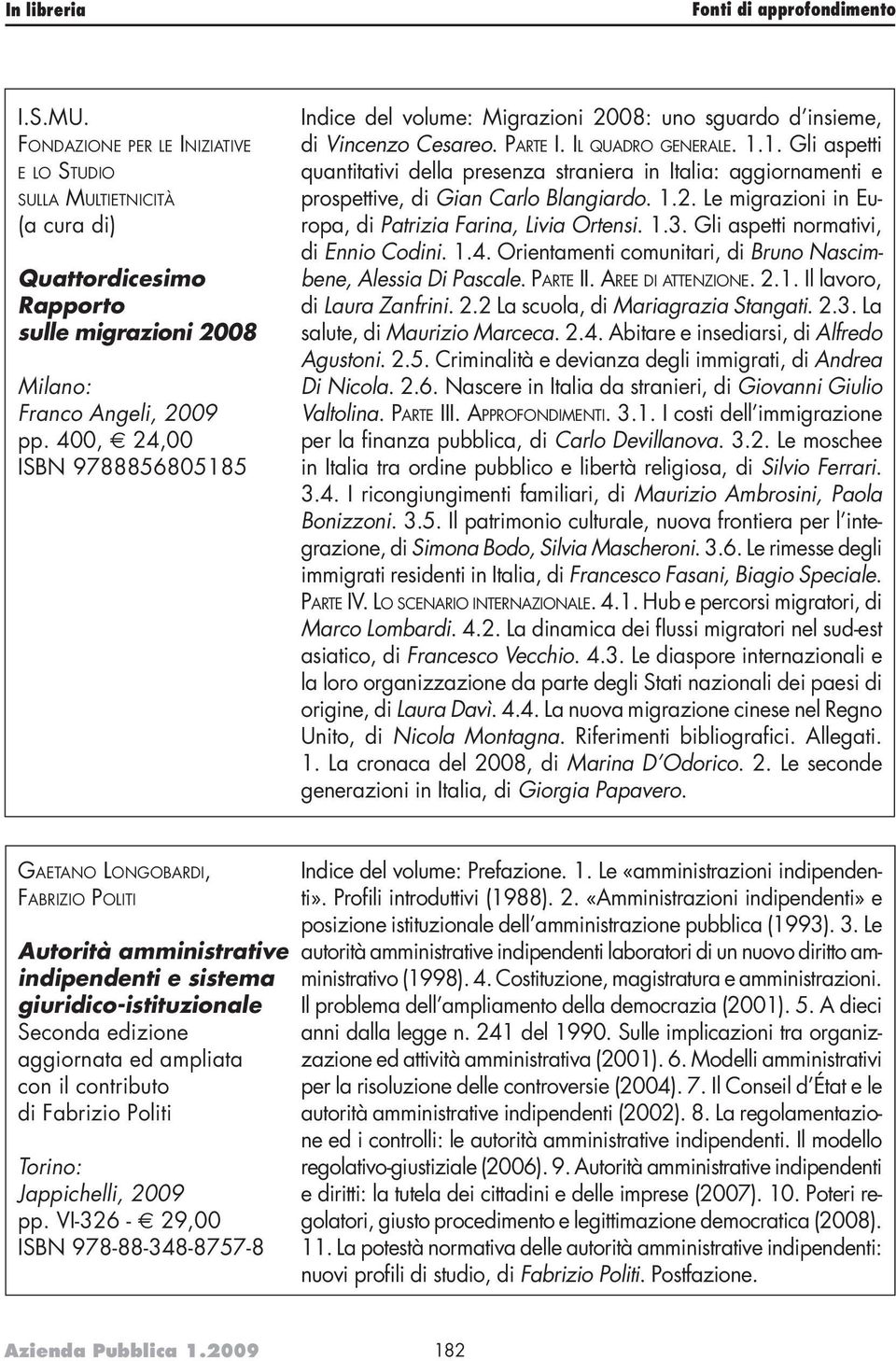 1.2. Le migrazioni in Europa, di Patrizia Farina, Livia Ortensi. 1.3. Gli aspetti normativi, di Ennio Codini. 1.4. Orientamenti comunitari, di Bruno Nascimbene, Alessia Di Pascale. PARTE II.