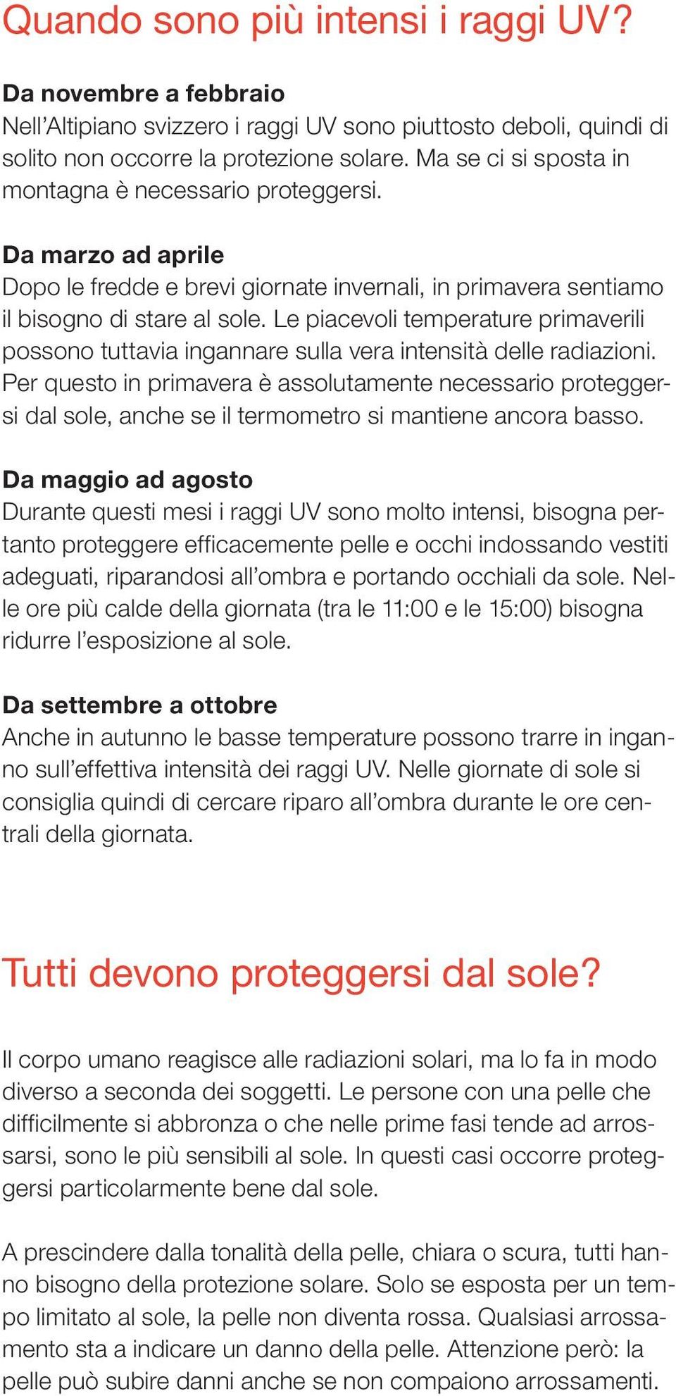 Le piacevoli temperature primaverili possono tuttavia ingannare sulla vera intensità delle radiazioni.