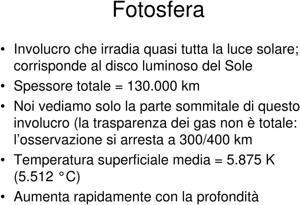 000 km Noi vediamo solo la parte sommitale di questo involucro (la trasparenza dei gas