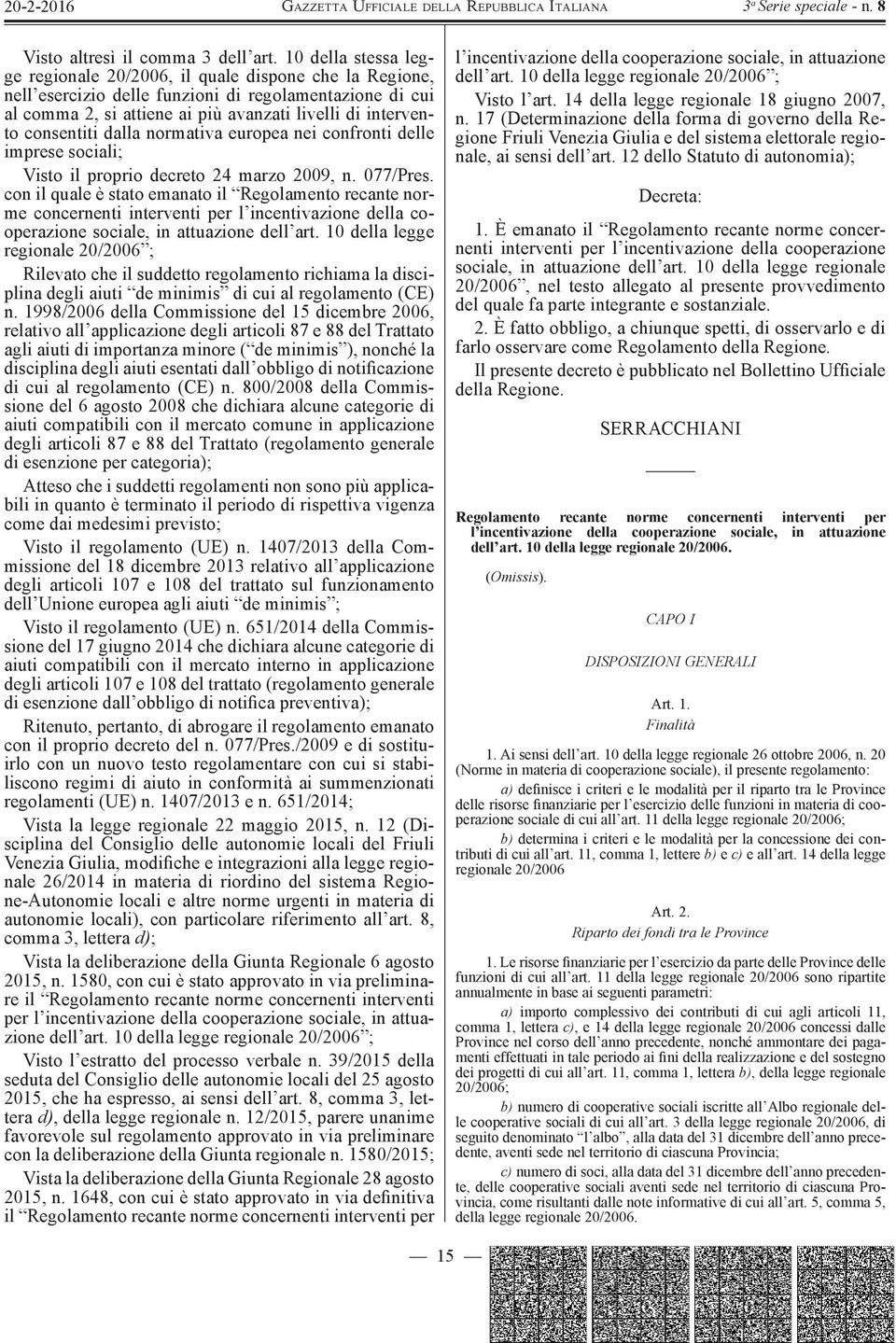 consentiti dalla normativa europea nei confronti delle imprese sociali; Visto il proprio decreto 24 marzo 2009, n. 077/Pres.