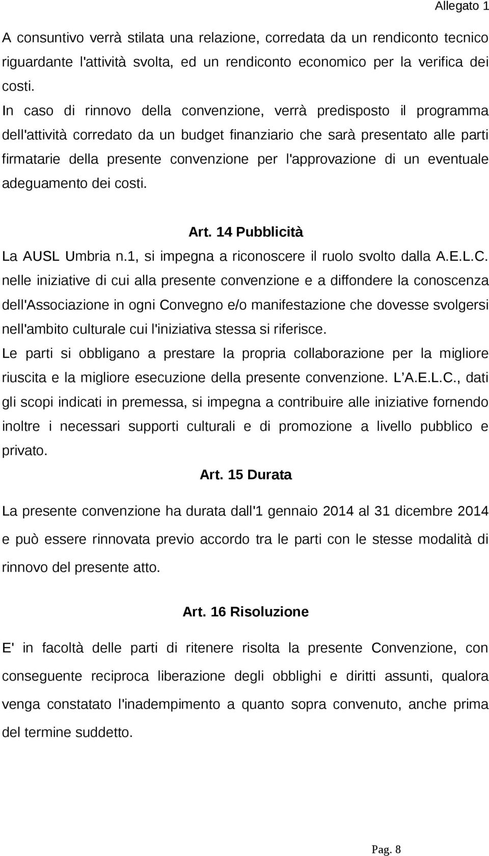 l'approvazione di un eventuale adeguamento dei costi. Art. 14 Pubblicità La AUSL Umbria n.1, si impegna a riconoscere il ruolo svolto dalla A.E.L.C.