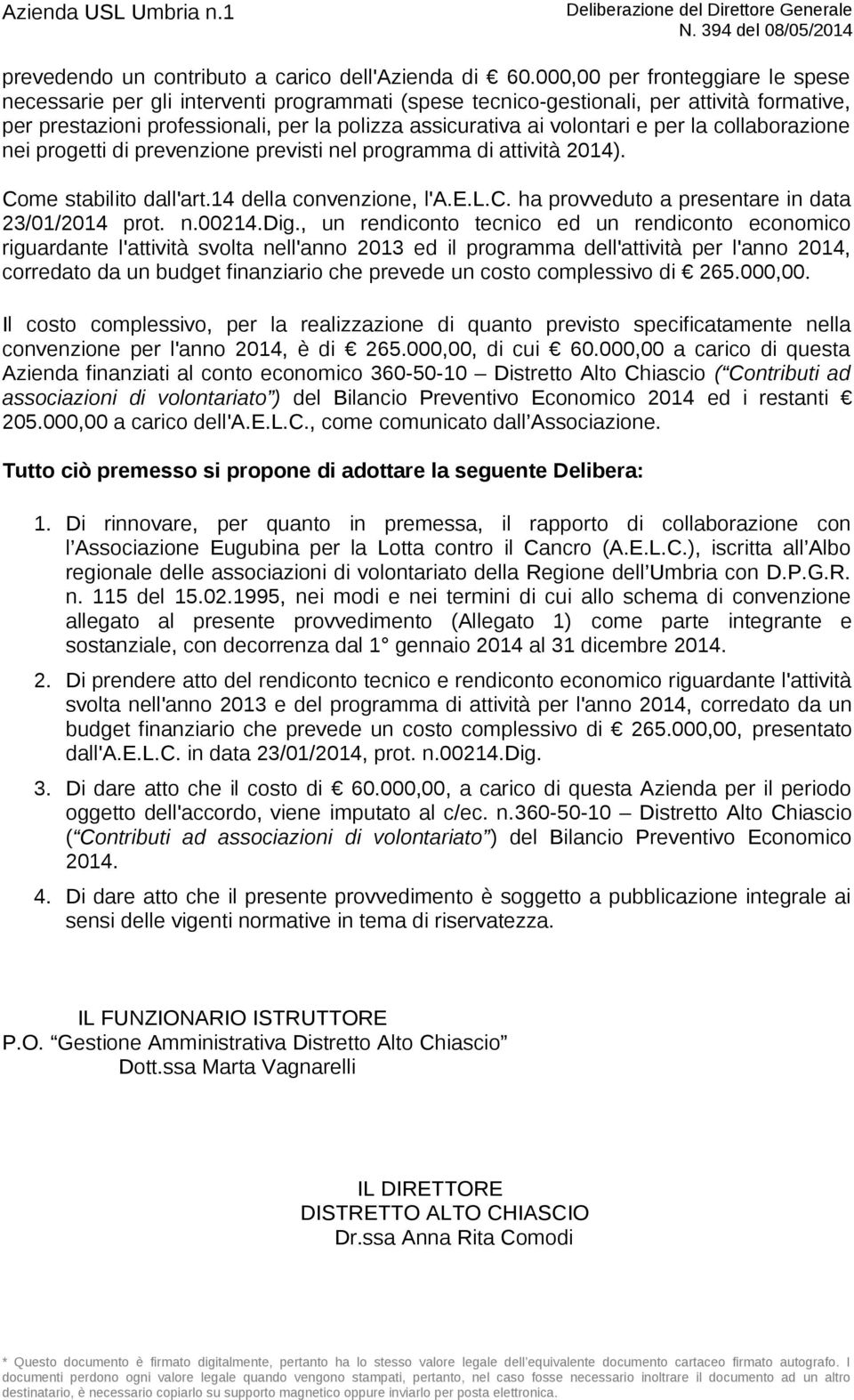 per la collaborazione nei progetti di prevenzione previsti nel programma di attività 2014). Come stabilito dall'art.14 della convenzione, l'a.e.l.c. ha provveduto a presentare in data 23/01/2014 prot.