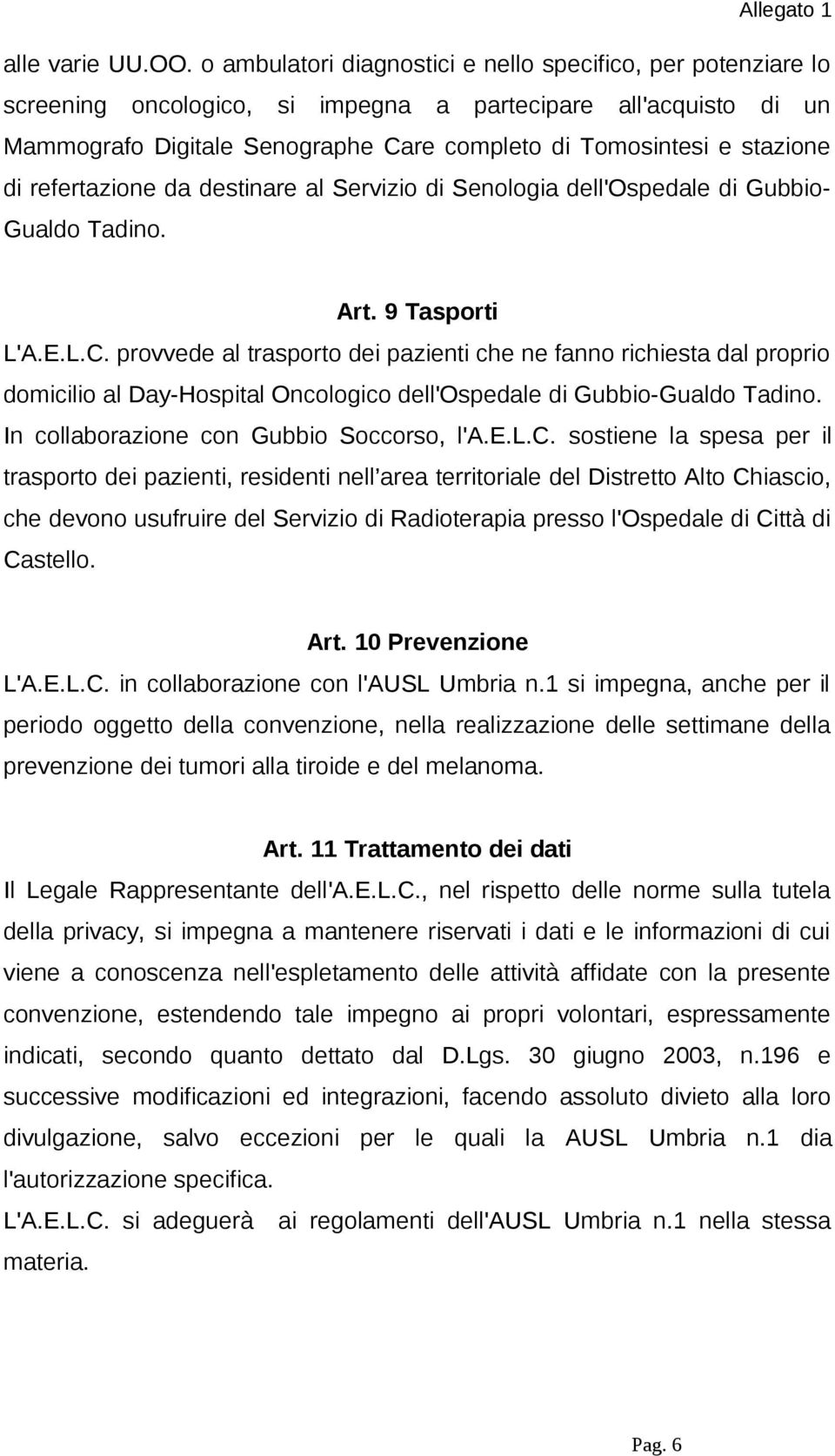 di refertazione da destinare al Servizio di Senologia dell'ospedale di Gubbio- Gualdo Tadino. Art. 9 Tasporti L'A.E.L.C.