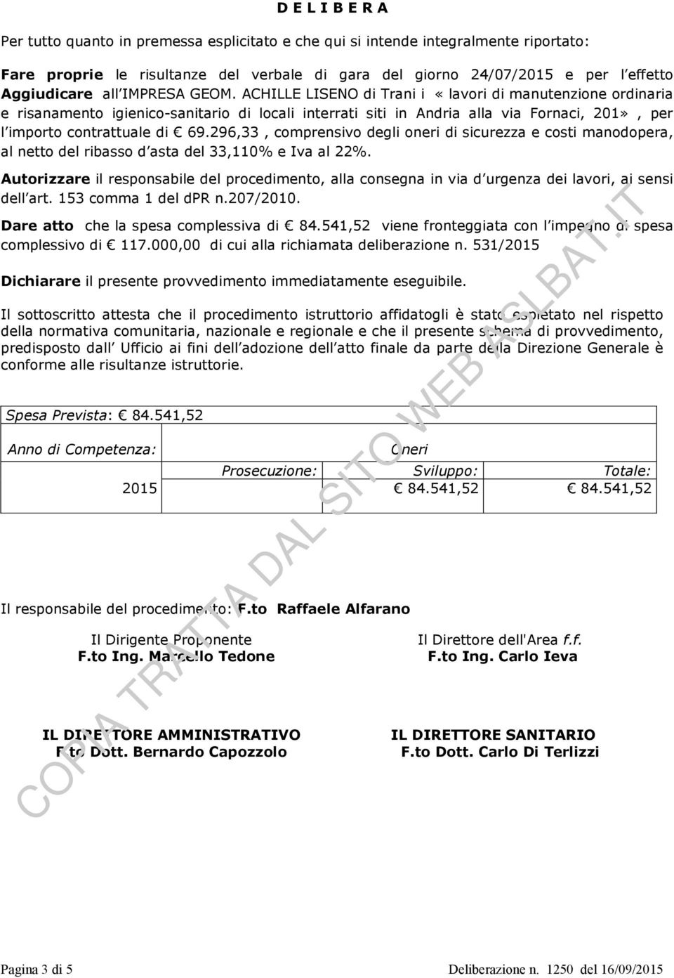 ACHILLE LISENO di Trani i «lavori di manutenzione ordinaria e risanamento igienico-sanitario di locali interrati siti in Andria alla via Fornaci, 201», per l importo contrattuale di 69.