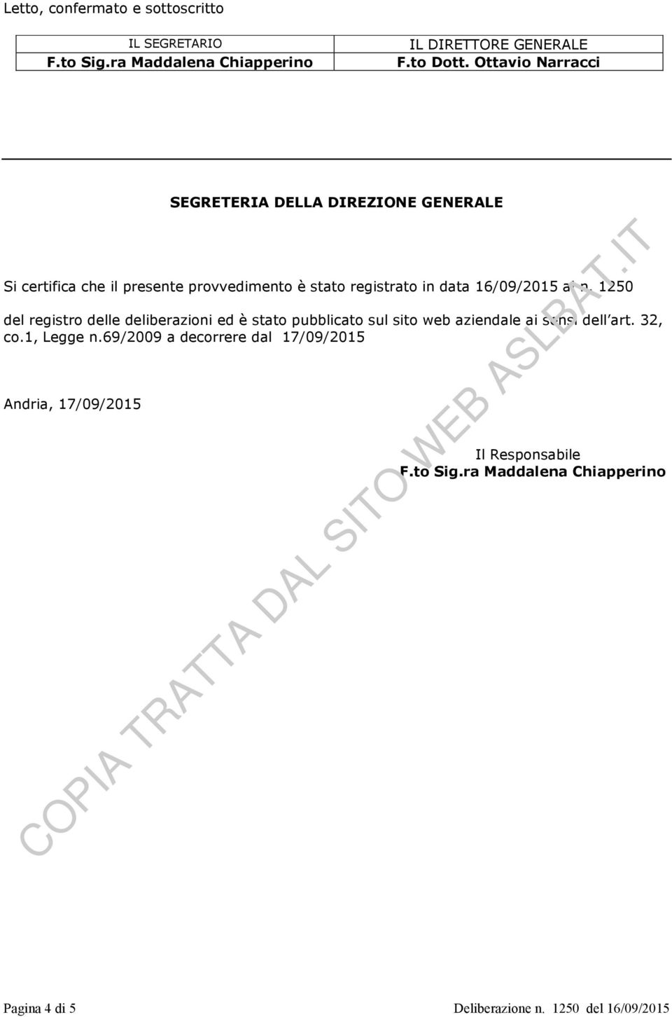 16/09/2015 al n. 1250 del registro delle deliberazioni ed è stato pubblicato sul sito web aziendale ai sensi dell art. 32, co.