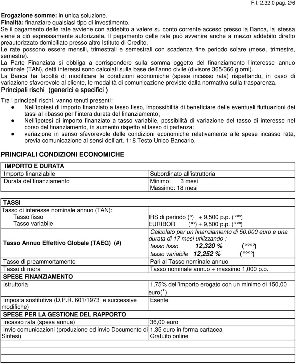 Il pagamento delle rate può avvenire anche a mezzo addebito diretto preautorizzato domiciliato presso altro Istituto di Credito.