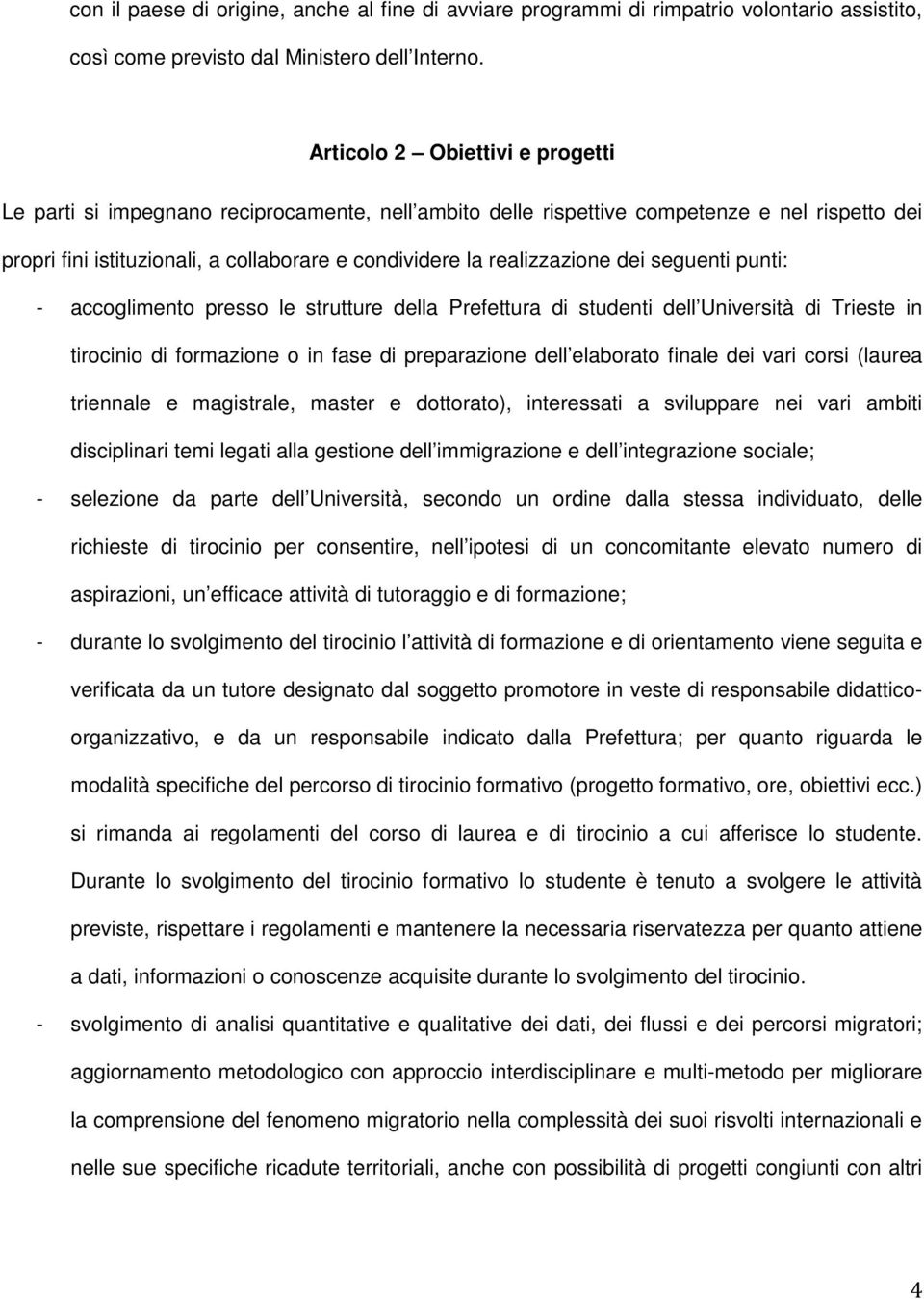 realizzazione dei seguenti punti: - accoglimento presso le strutture della Prefettura di studenti dell Università di Trieste in tirocinio di formazione o in fase di preparazione dell elaborato finale