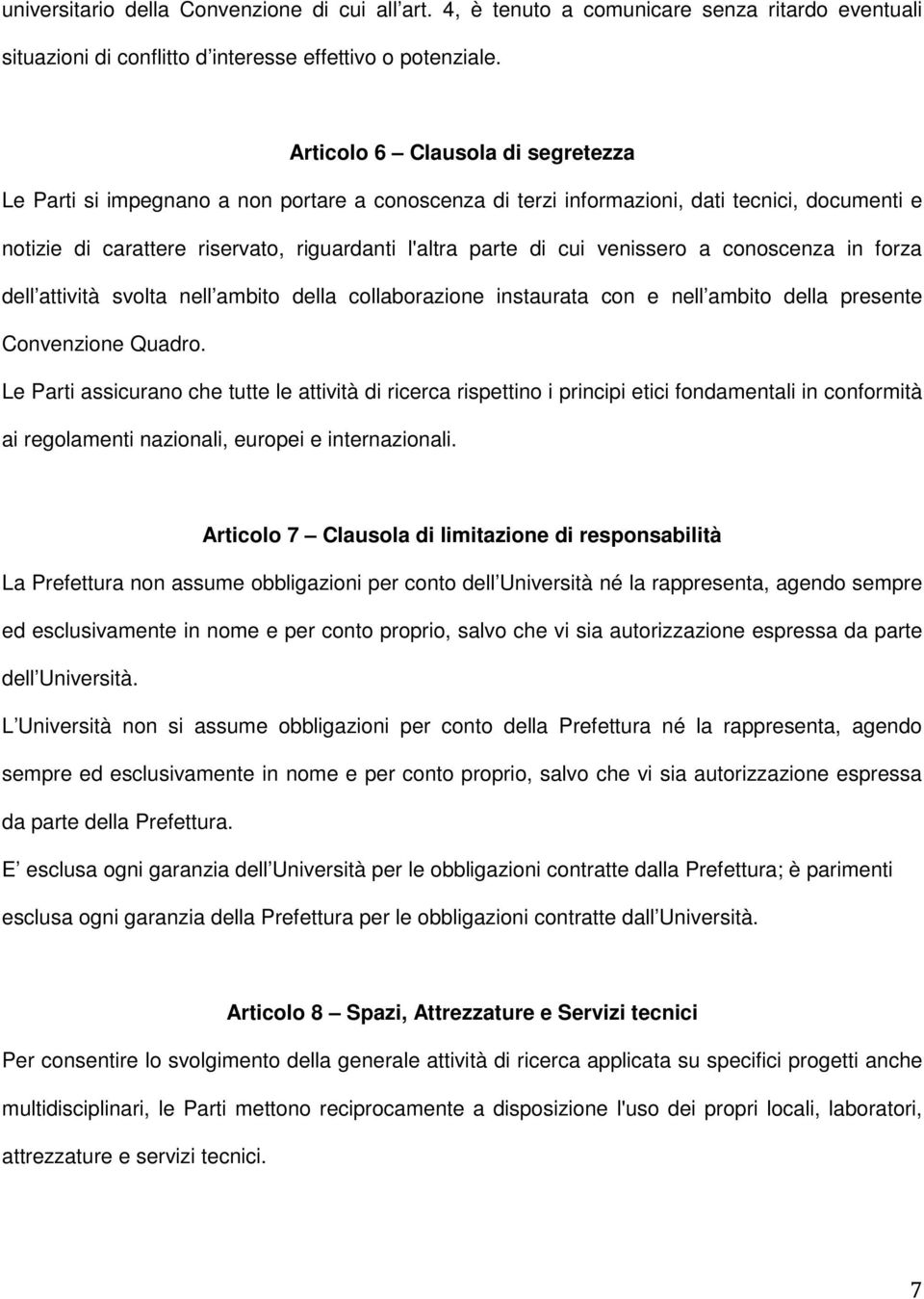 venissero a conoscenza in forza dell attività svolta nell ambito della collaborazione instaurata con e nell ambito della presente Convenzione Quadro.