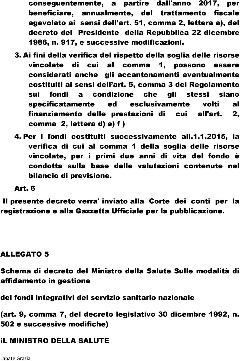 Ai fini della verifica del rispetto della soglia delle risorse vincolate di cui al comma 1, possono essere considerati anche gli accantonamenti eventualmente costituiti ai sensi dell art.