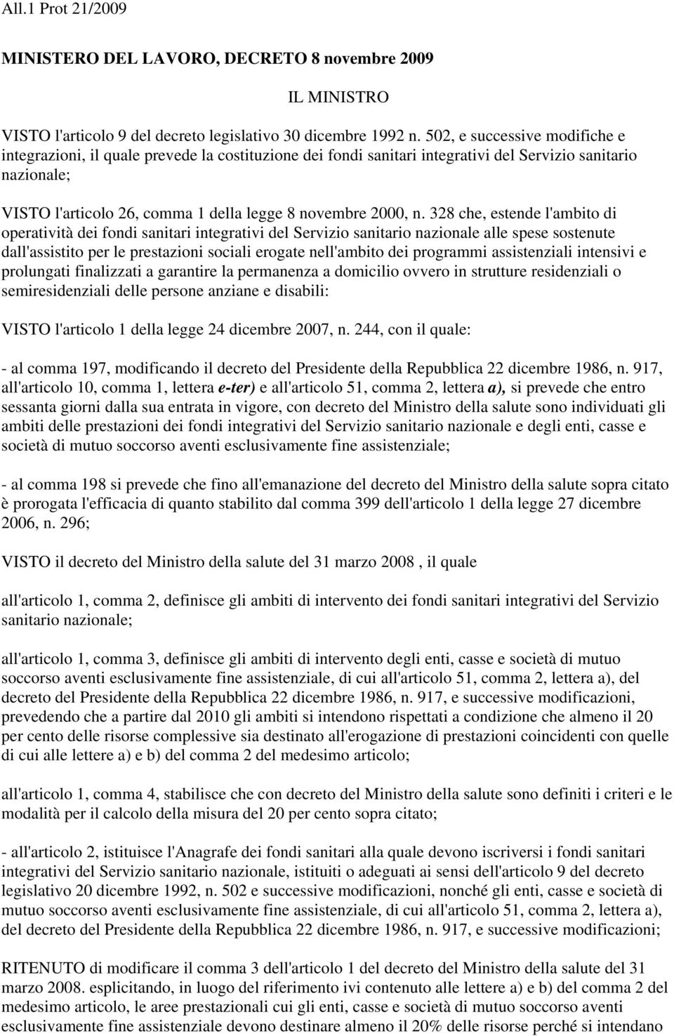 n. 328 che, estende l'ambito di operatività dei fondi sanitari integrativi del Servizio sanitario nazionale alle spese sostenute dall'assistito per le prestazioni sociali erogate nell'ambito dei