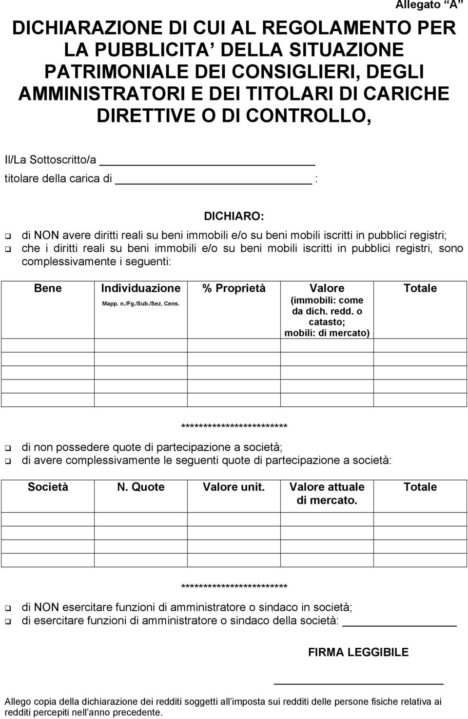 mobili iscritti in pubblici registri, sono complessivamente i seguenti: Bene Individuazione Mapp. n./fg./sub./sez. Cens. % Proprietà Valore (immobili: come da dich. redd.