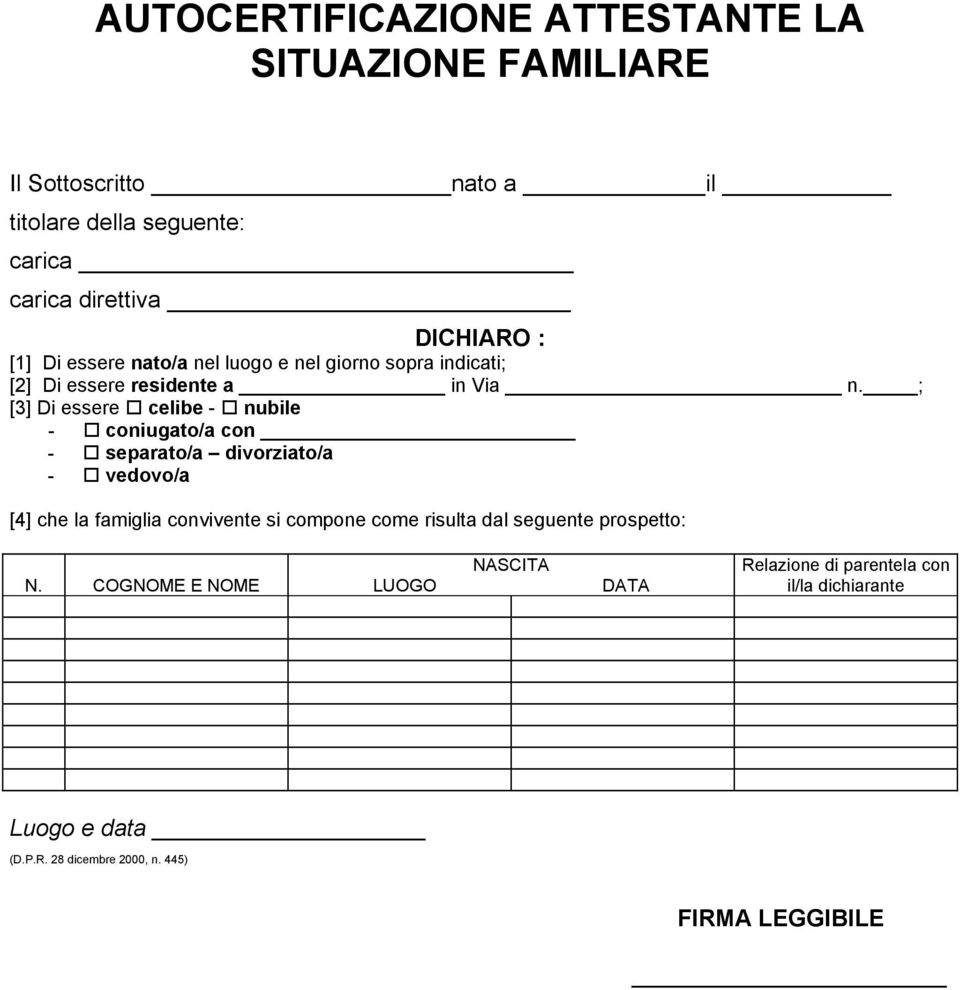 ; [3] Di essere celibe - nubile - coniugato/a con - separato/a divorziato/a - vedovo/a [4] che la famiglia convivente si compone come