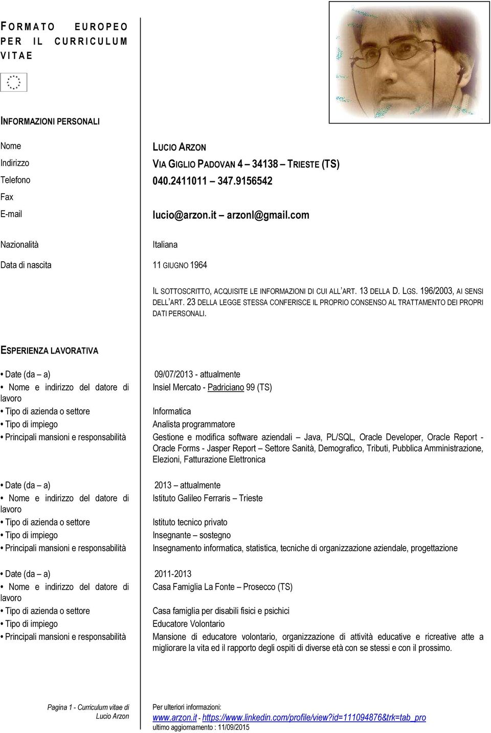 196/2003, AI SENSI DELL ART. 23 DELLA LEGGE STESSA CONFERISCE IL PROPRIO CONSENSO AL TRATTAMENTO DEI PROPRI DATI PERSONALI.