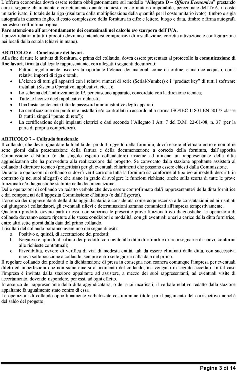 complessivo della fornitura in cifre e lettere, luogo e data, timbro e firma autografa per esteso nell ultima pagina.