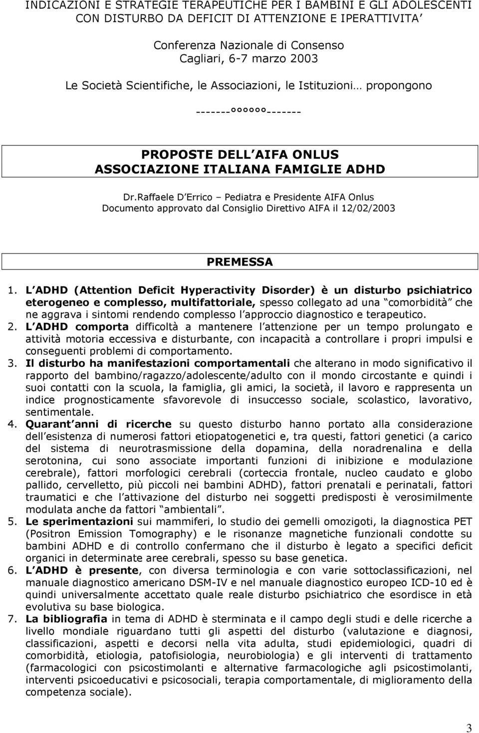 Raffaele D Errico Pediatra e Presidente AIFA Onlus Documento approvato dal Consiglio Direttivo AIFA il 12/02/2003 PREMESSA 1.