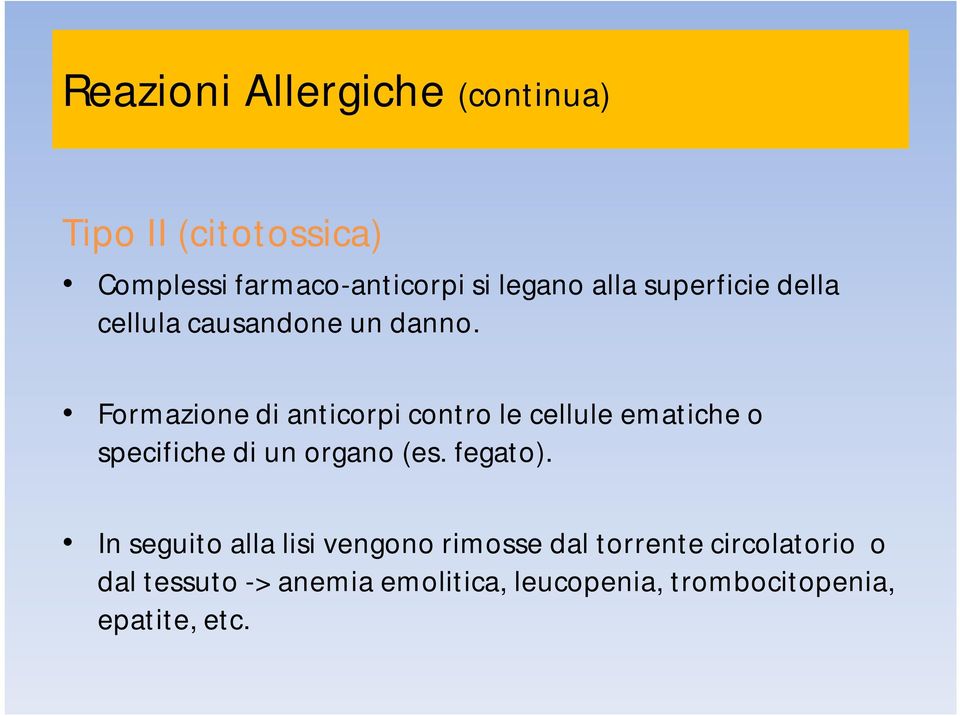 Formazione di anticorpi contro le cellule ematiche o specifiche di un organo (es. fegato).