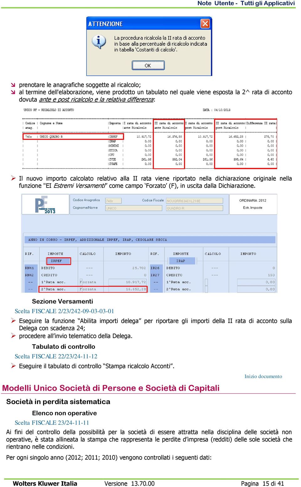 Sezione Versamenti Scelta FISCALE 2/23/242-09-03-03-01 Eseguire la funzione Abilita importi delega per riportare gli importi della II rata di acconto sulla Delega con scadenza 24; procedere all invio