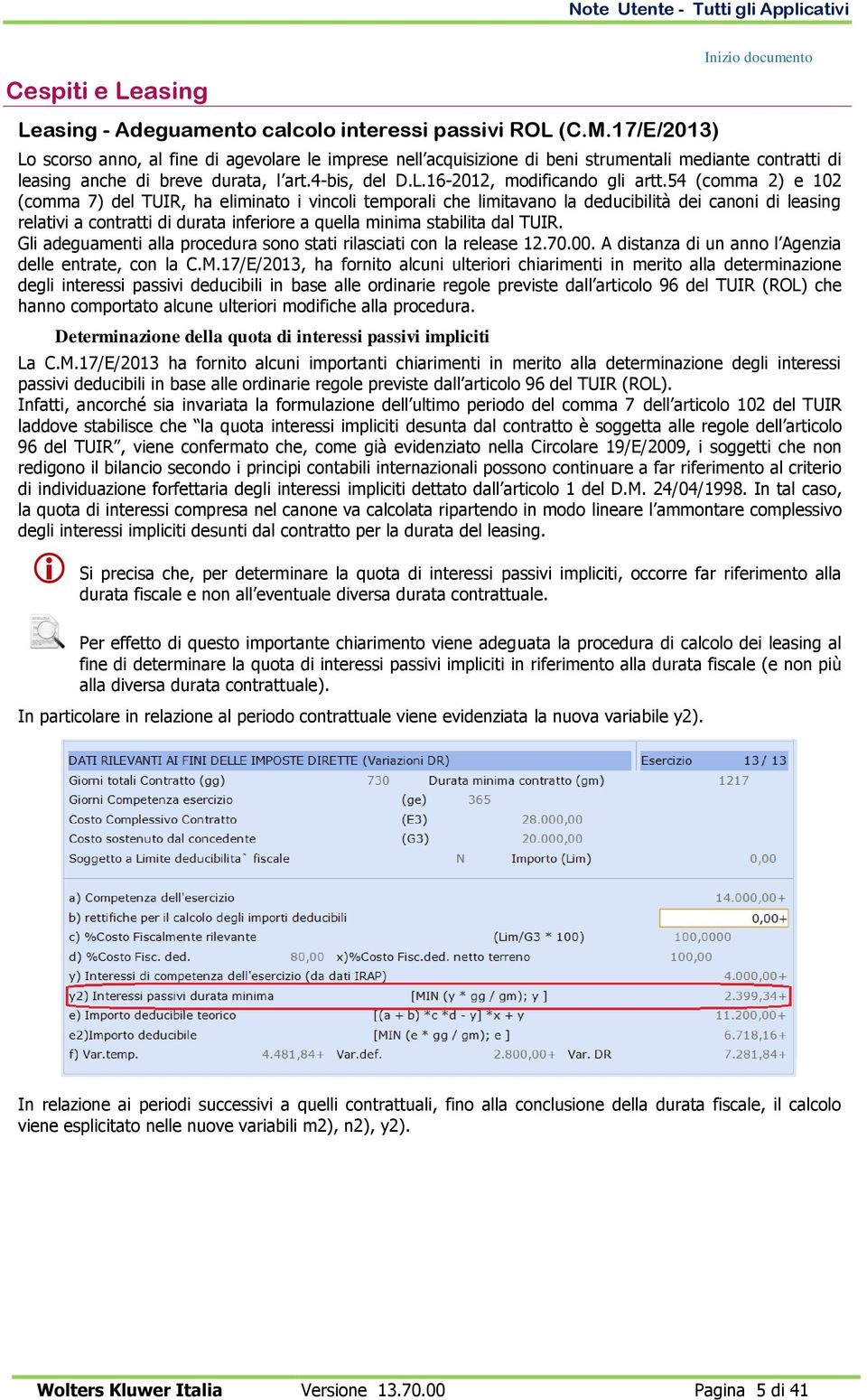 54 (comma 2) e 102 (comma 7) del TUIR, ha eliminato i vincoli temporali che limitavano la deducibilità dei canoni di leasing relativi a contratti di durata inferiore a quella minima stabilita dal