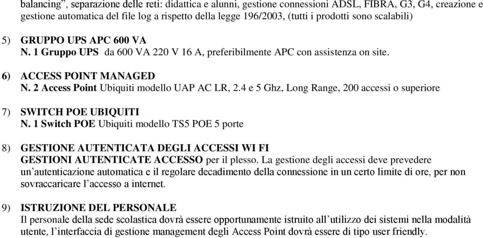 4 e 5 Ghz, Long Range, 200 accessi o superiore 7) SWITCH POE UBIQUITI N.