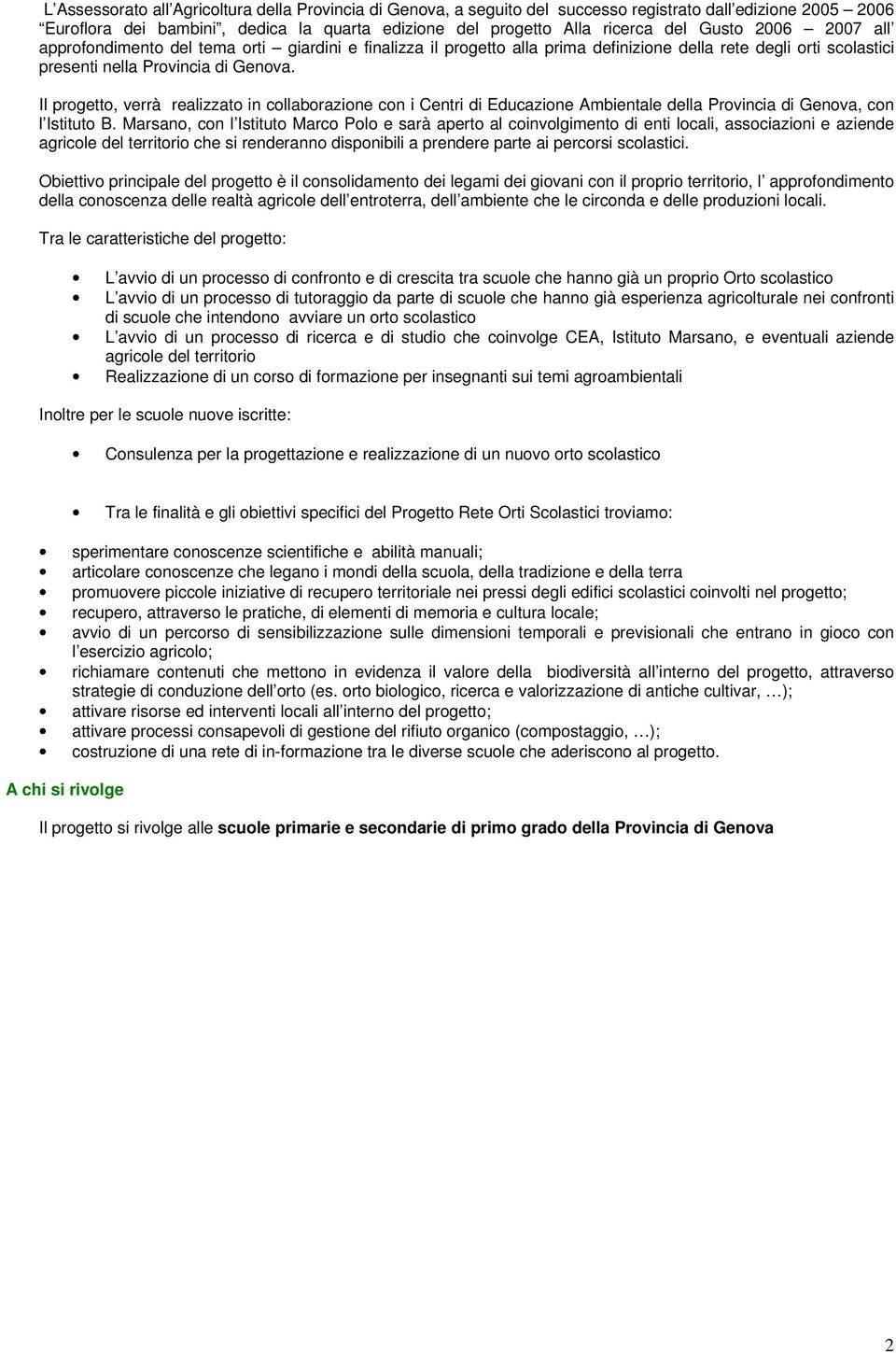 Il progetto, verrà realizzato in collaborazione con i Centri di Educazione Ambientale della Provincia di Genova, con l Istituto B.