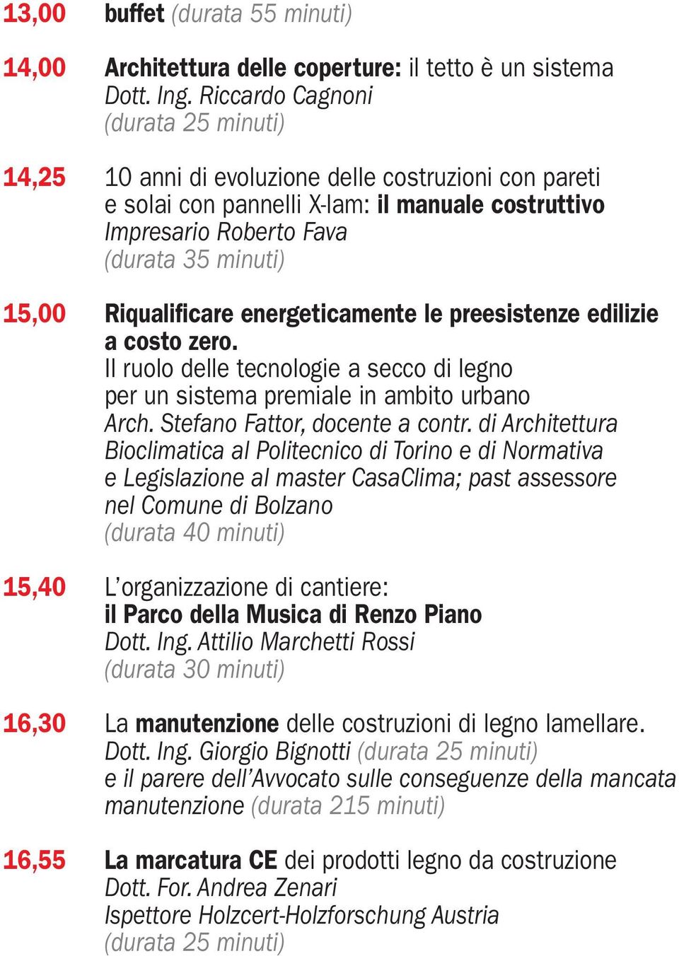 Riqualificare energeticamente le preesistenze edilizie a costo zero. Il ruolo delle tecnologie a secco di legno per un sistema premiale in ambito urbano Arch. Stefano Fattor, docente a contr.