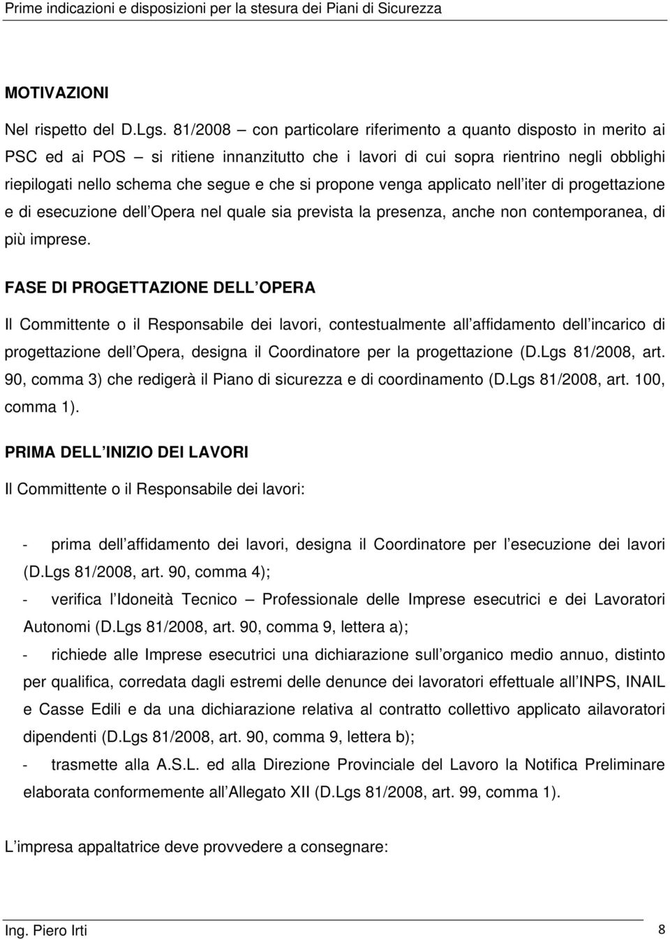 propone venga applicato nell iter di progettazione e di esecuzione dell Opera nel quale sia prevista la presenza, anche non contemporanea, di più imprese.