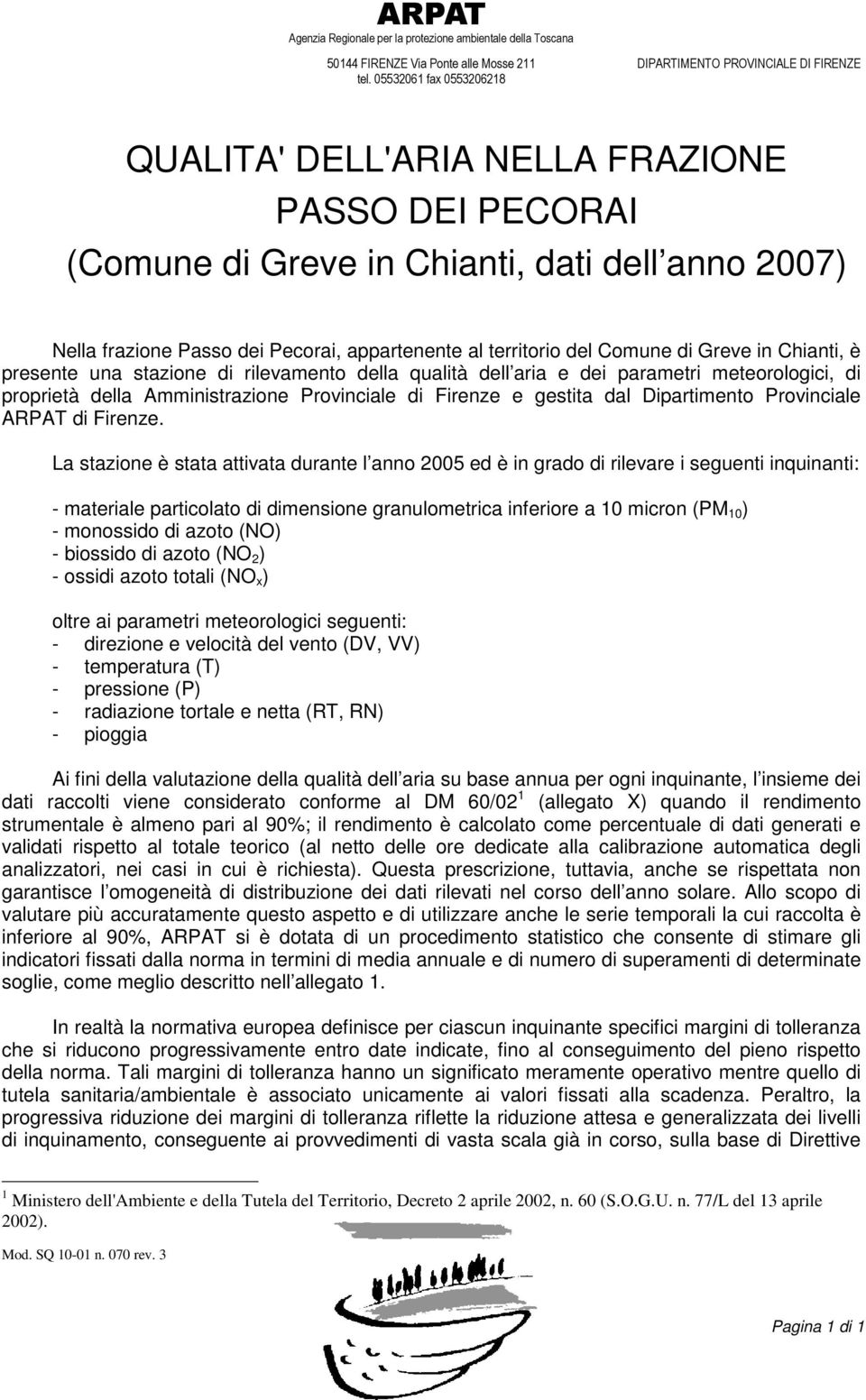 di Greve in Chianti, è presente una stazione di rilevamento della qualità dell aria e dei parametri meteorologici, di proprietà della Amministrazione Provinciale di Firenze e gestita dal Dipartimento