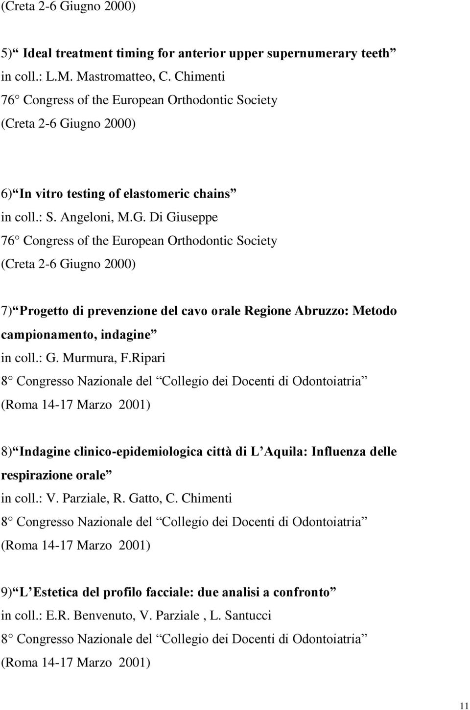 ugno 2000) 6) In vitro testing of elastomeric chains in coll.: S. Angeloni, M.G.