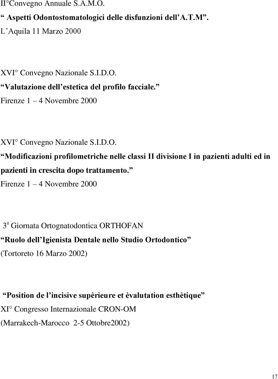 Modificazioni profilometriche nelle classi II divisione I in pazienti adulti ed in pazienti in crescita dopo trattamento.