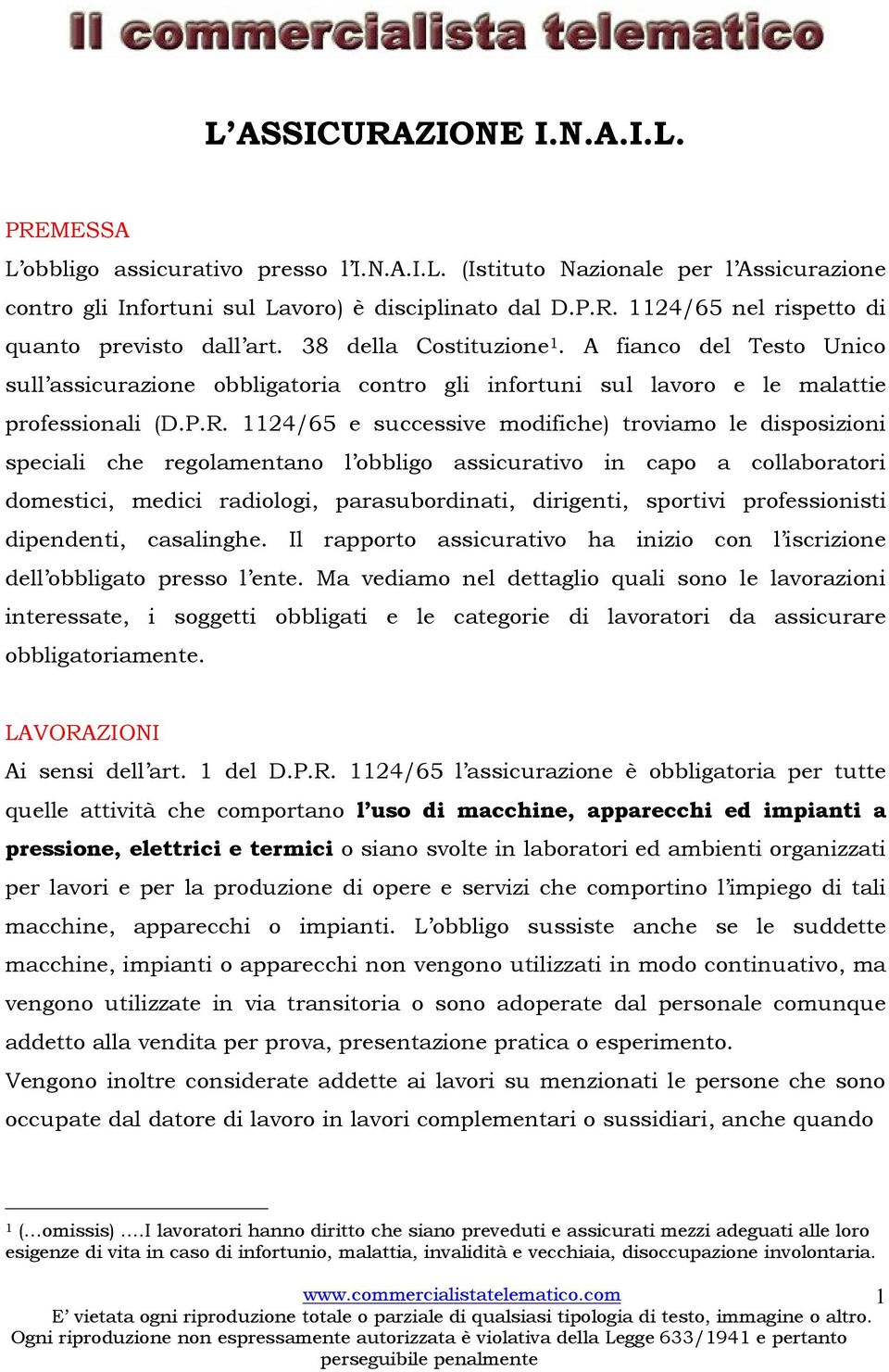 1124/65 e successive modifiche) troviamo le disposizioni speciali che regolamentano l obbligo assicurativo in capo a collaboratori domestici, medici radiologi, parasubordinati, dirigenti, sportivi