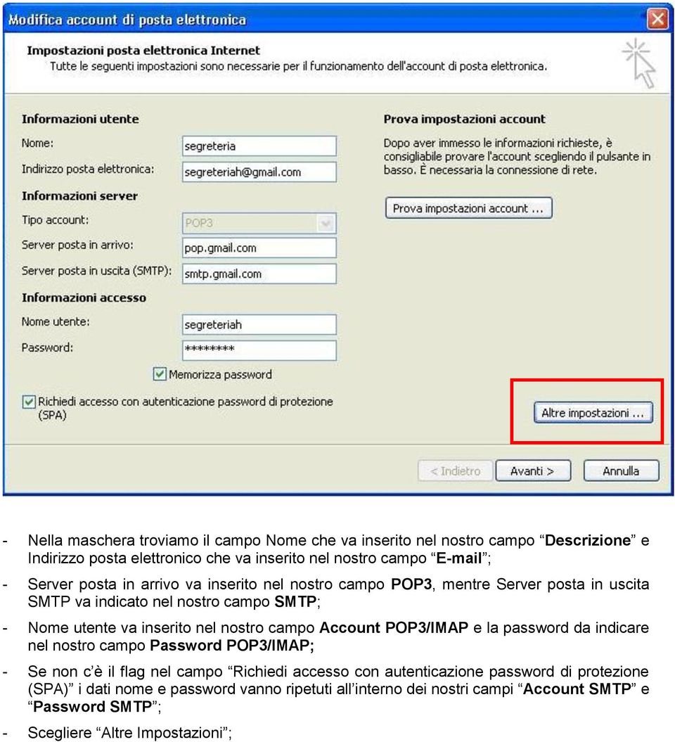 nostro campo Account POP3/IMAP e la password da indicare nel nostro campo Password POP3/IMAP; - Se non c è il flag nel campo Richiedi accesso con