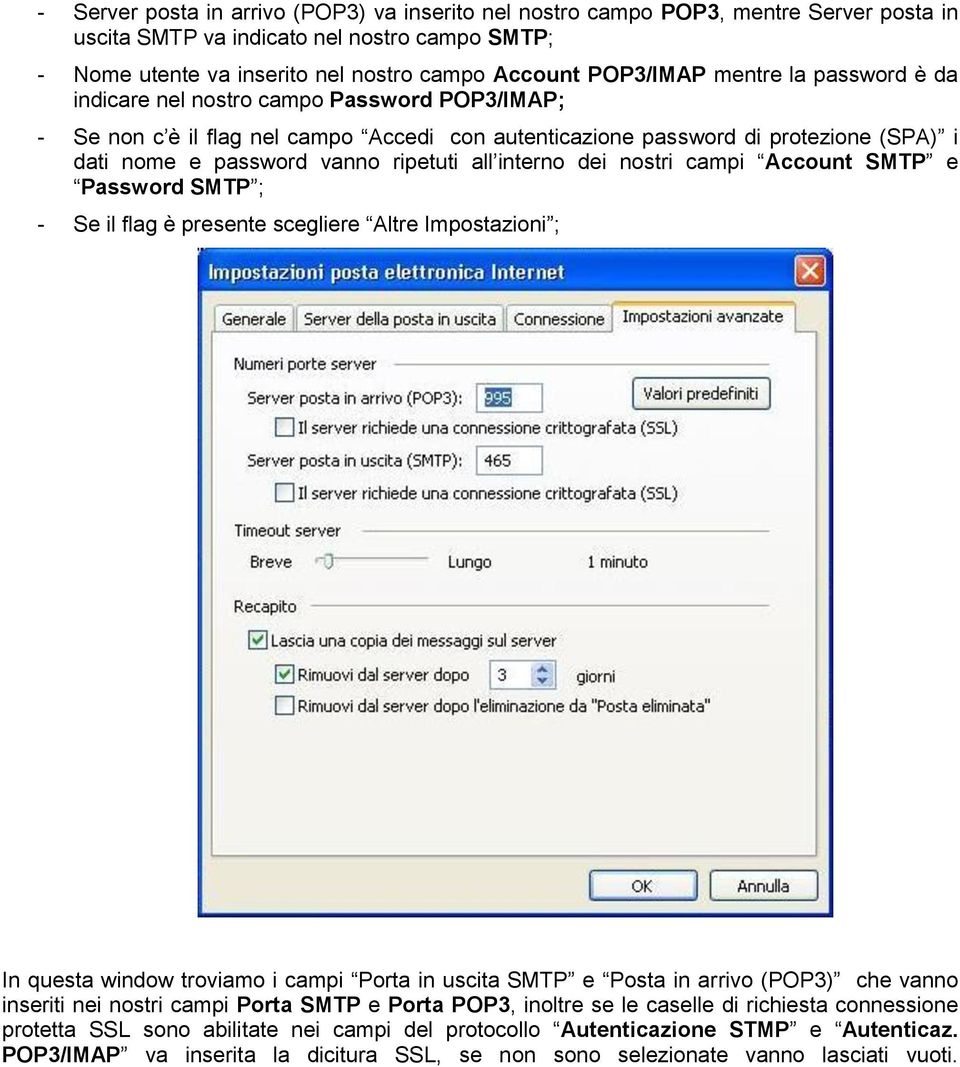 interno dei nostri campi Account SMTP e Password SMTP ; - Se il flag è presente scegliere Altre Impostazioni ; In questa window troviamo i campi Porta in uscita SMTP e Posta in arrivo (POP3) che