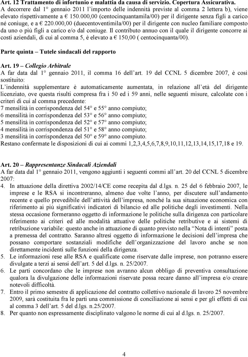 000,00 (centocinquantamila/00) per il dirigente senza figli a carico né coniuge, e a 220.