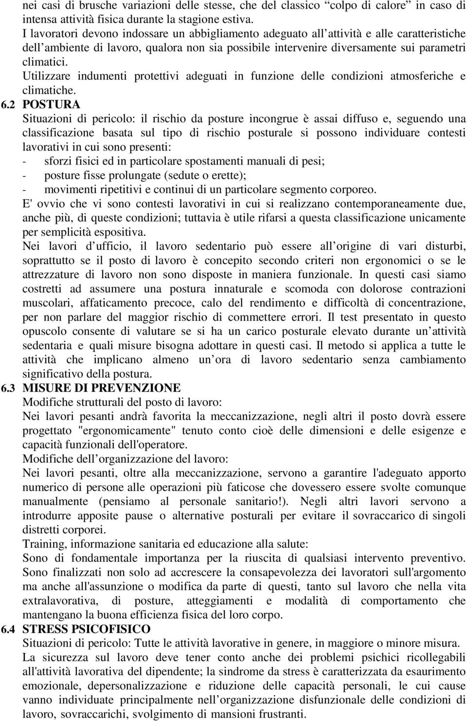 Utilizzare indumenti protettivi adeguati in funzione delle condizioni atmosferiche e climatiche. 6.