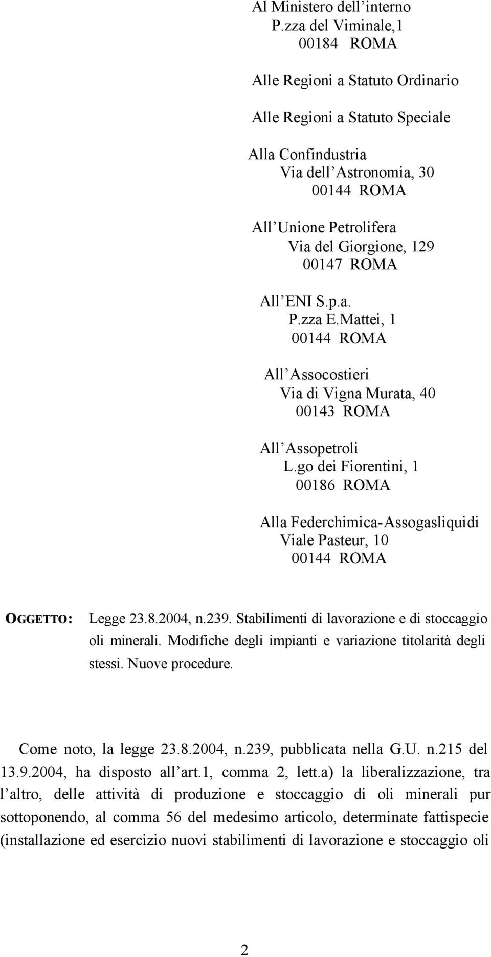 00147 ROMA All ENI S.p.a. P.zza E.Mattei, 1 00144 ROMA All Assocostieri Via di Vigna Murata, 40 00143 ROMA All Assopetroli L.