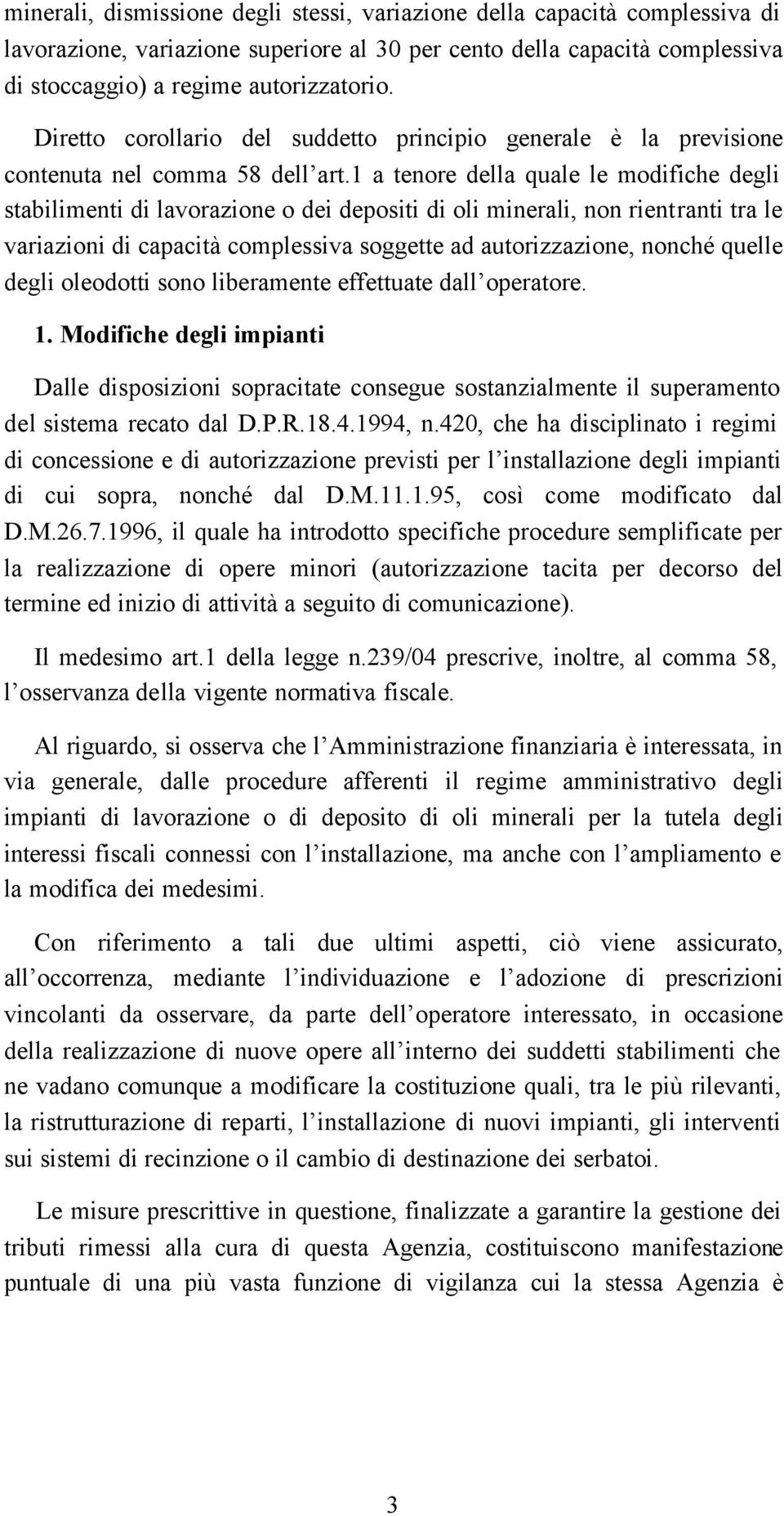 1 a tenore della quale le modifiche degli stabilimenti di lavorazione o dei depositi di oli minerali, non rientranti tra le variazioni di capacità complessiva soggette ad autorizzazione, nonché