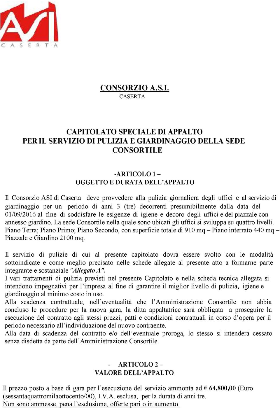 CASERTA CAPITOLATO SPECIALE DI APPALTO PER IL SERVIZIO DI PULIZIA E GIARDINAGGIO DELLA SEDE CONSORTILE -ARTICOLO 1 OGGETTO E DURATA DELL APPALTO Il Consorzio ASI di Caserta deve provvedere alla