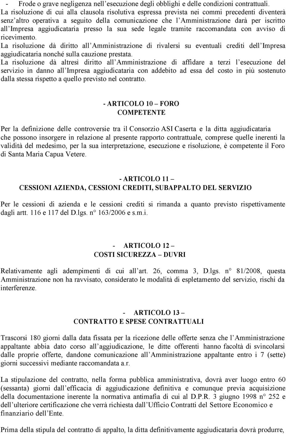 aggiudicataria presso la sua sede legale tramite raccomandata con avviso di ricevimento.