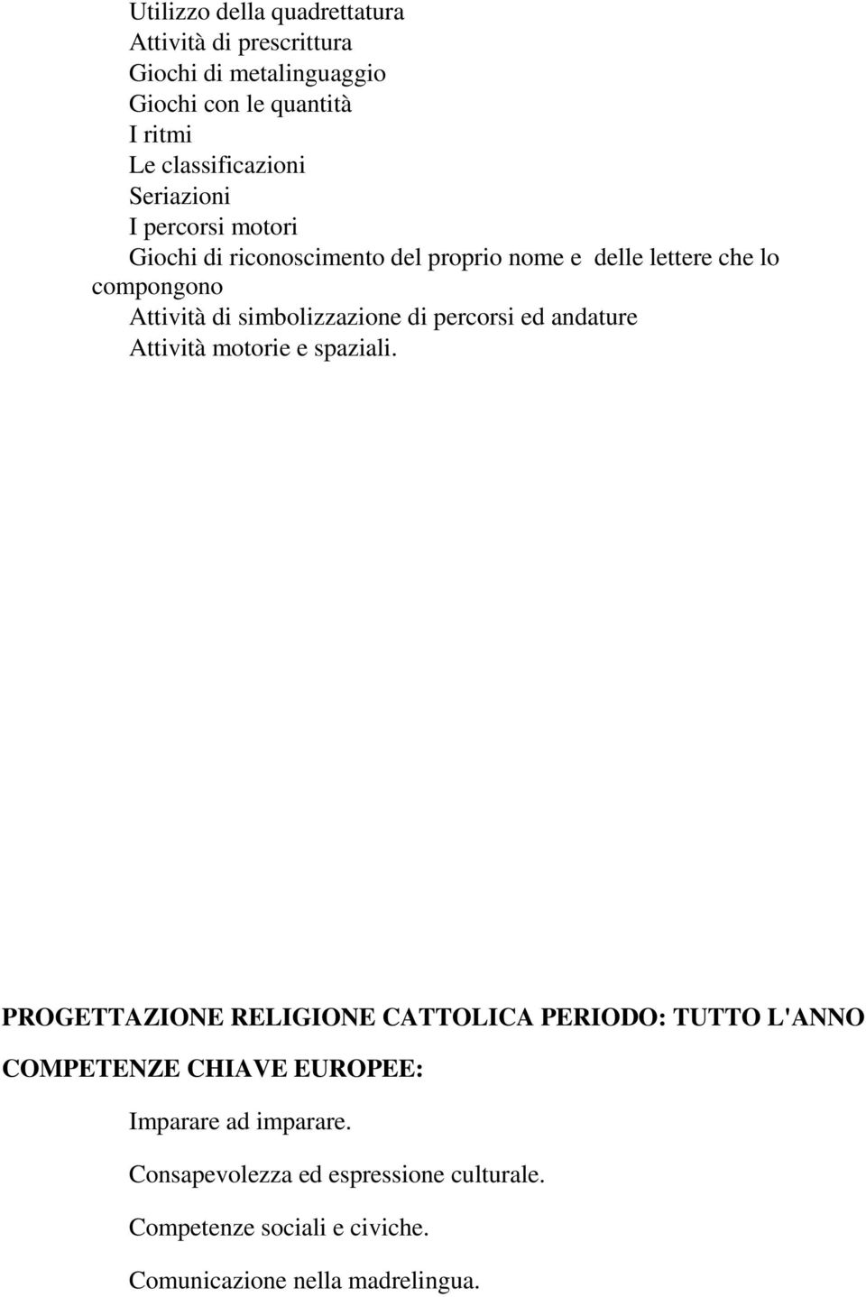 simbolizzazione di percorsi ed andature Attività motorie e spaziali.