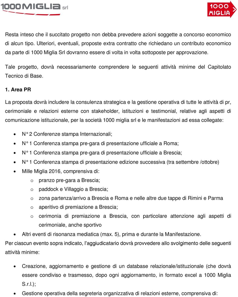 Tale progetto, dovrà necessariamente comprendere le seguenti attività minime del Capitolato Tecnico di Base. 1.