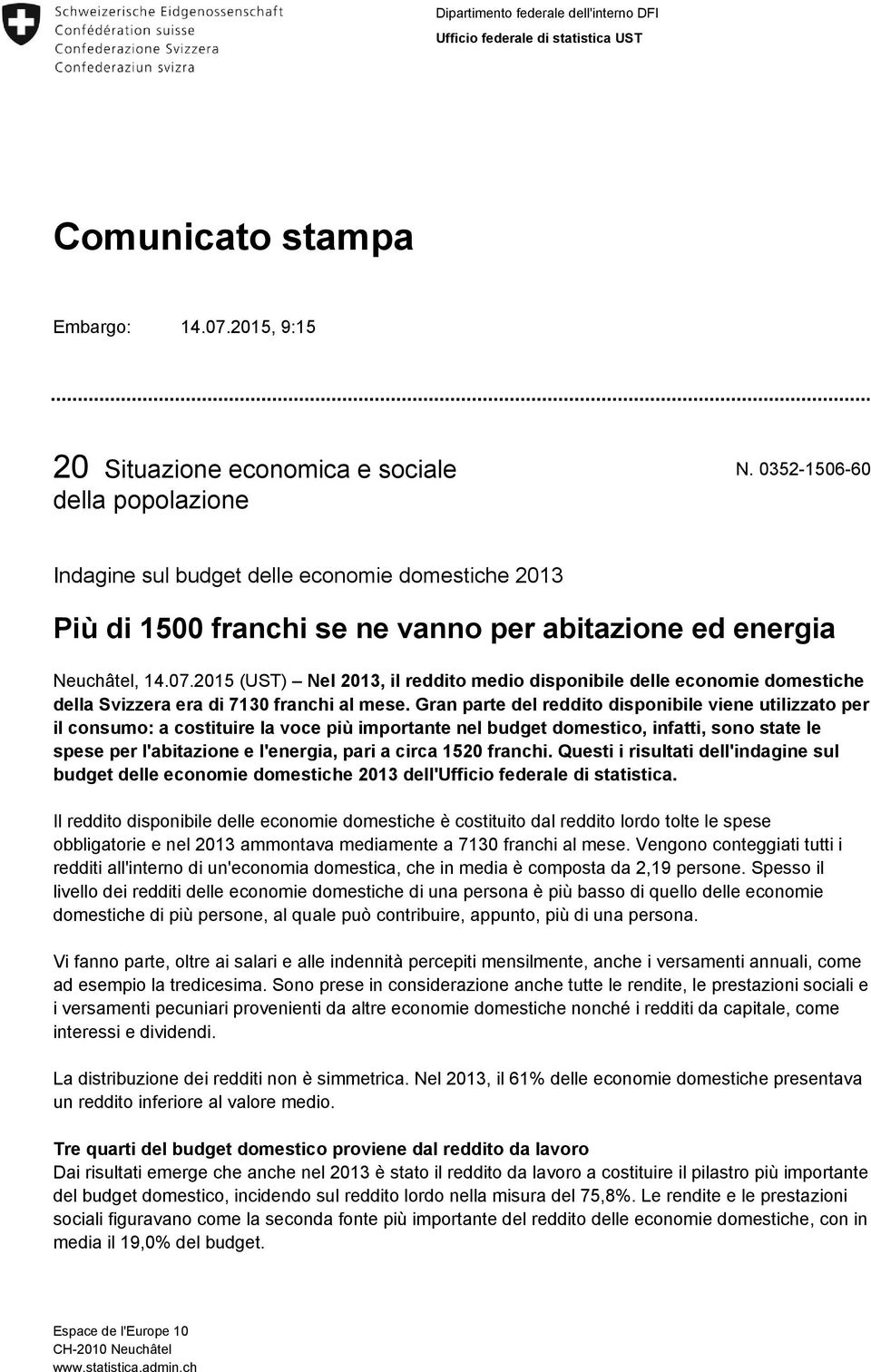 2015 (UST) Nel 2013, il reddito medio disponibile delle economie domestiche della Svizzera era di 7130 franchi al mese.