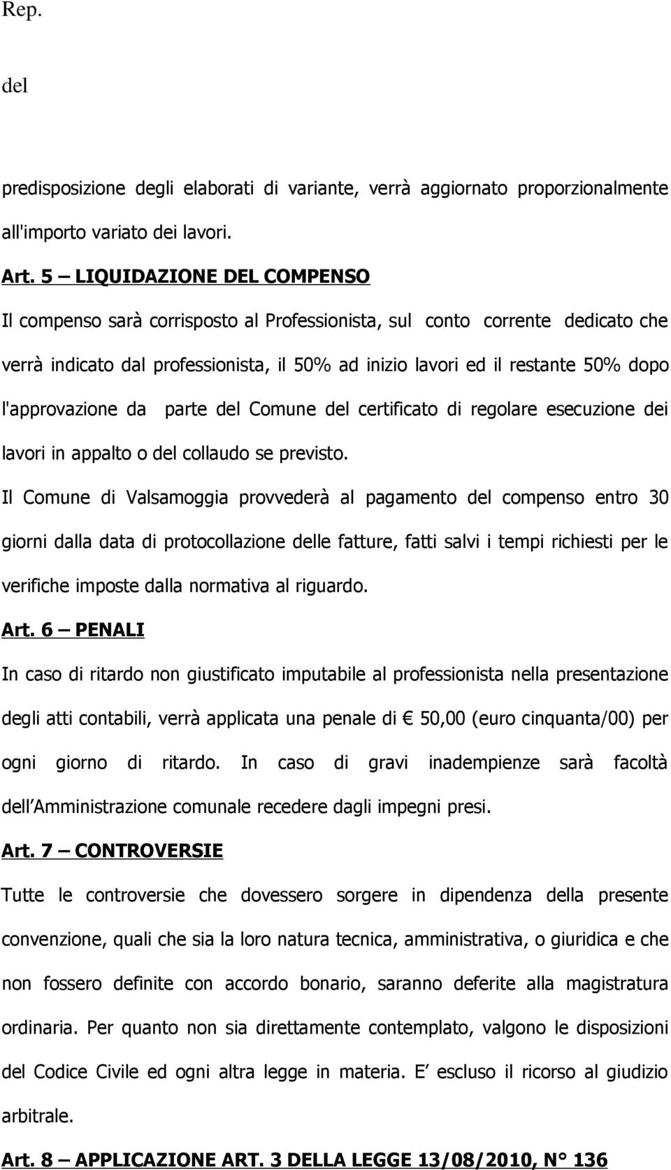 l'approvazione da parte Comune certificato di regolare esecuzione dei lavori in appalto o collaudo se previsto.