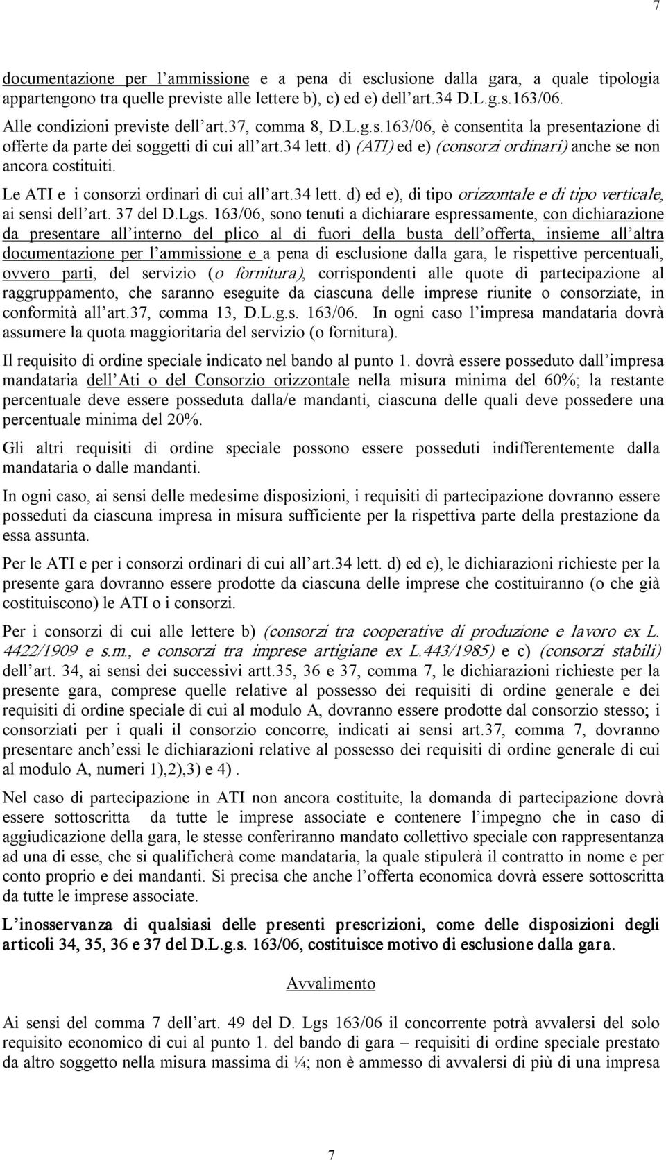 d) (ATI) ed e) (consorzi ordinari) anche se non ancora costituiti. Le ATI e i consorzi ordinari di cui all art.34 lett. d) ed e), di tipo orizzontale e di tipo verticale, ai sensi dell art. 37 del D.