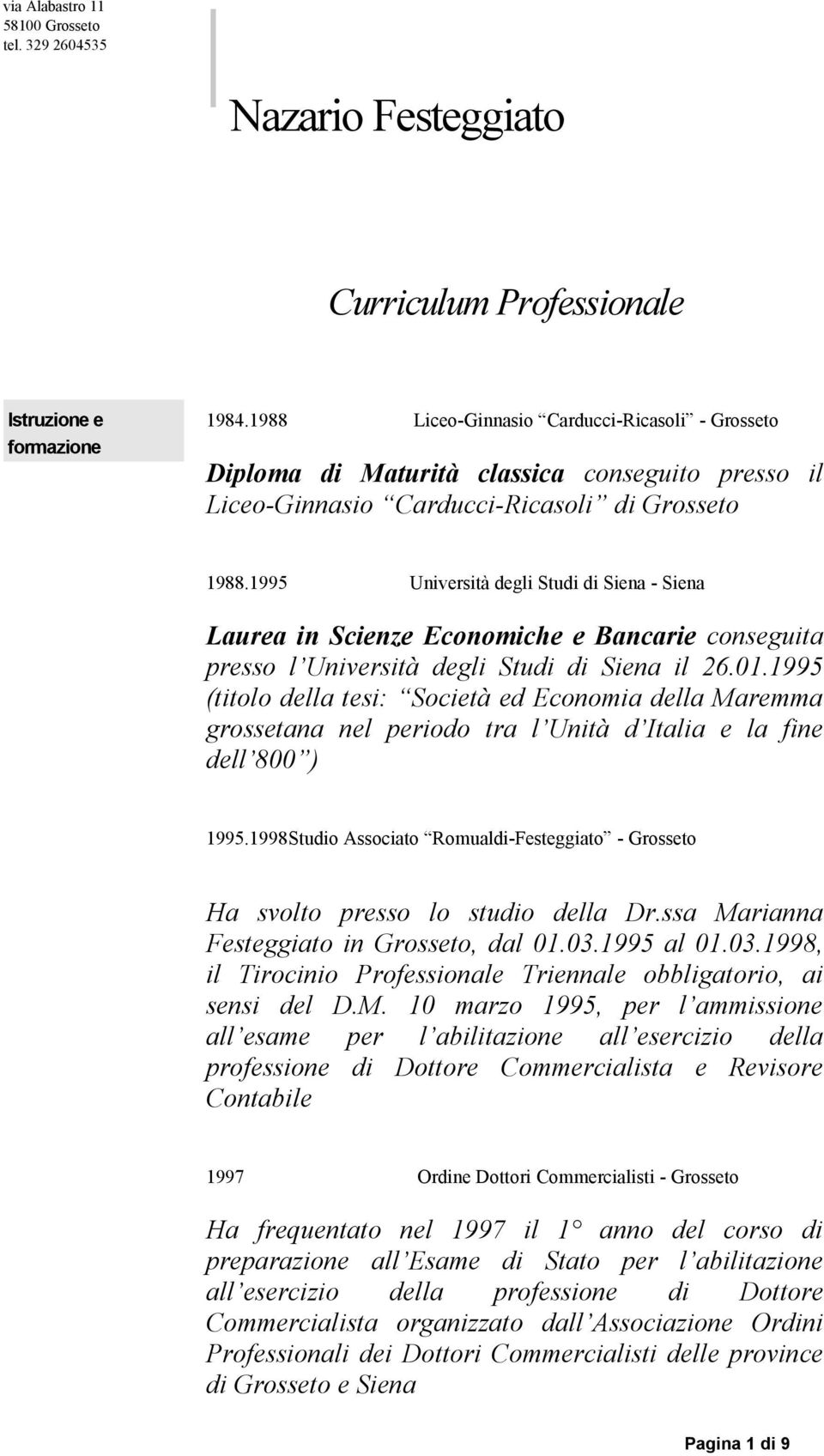 1995 (titolo della tesi: Società ed Economia della Maremma grossetana nel periodo tra l Unità d Italia e la fine dell 800 ) 1995.