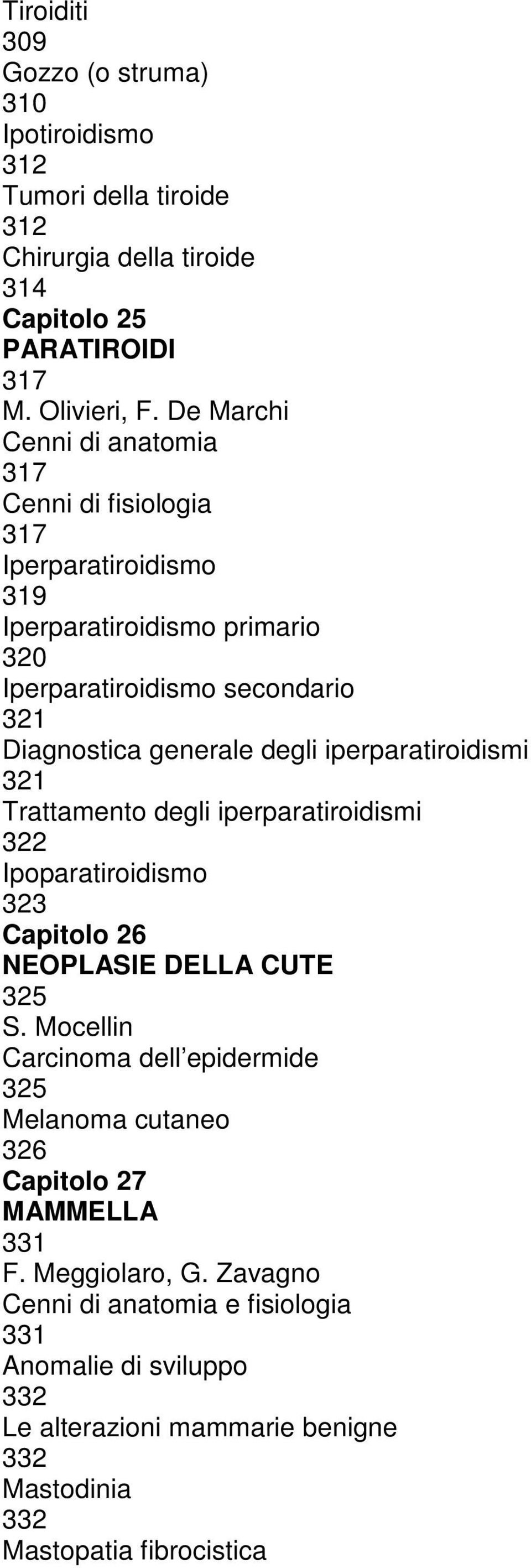 iperparatiroidismi 321 Trattamento degli iperparatiroidismi 322 Ipoparatiroidismo 323 Capitolo 26 NEOPLASIE DELLA CUTE 325 S.