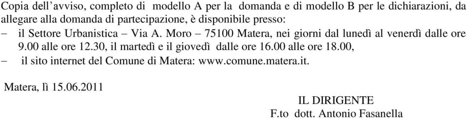 Moro 75100 Matera, nei giorni dal lunedì al venerdì dalle ore 9.00 alle ore 12.