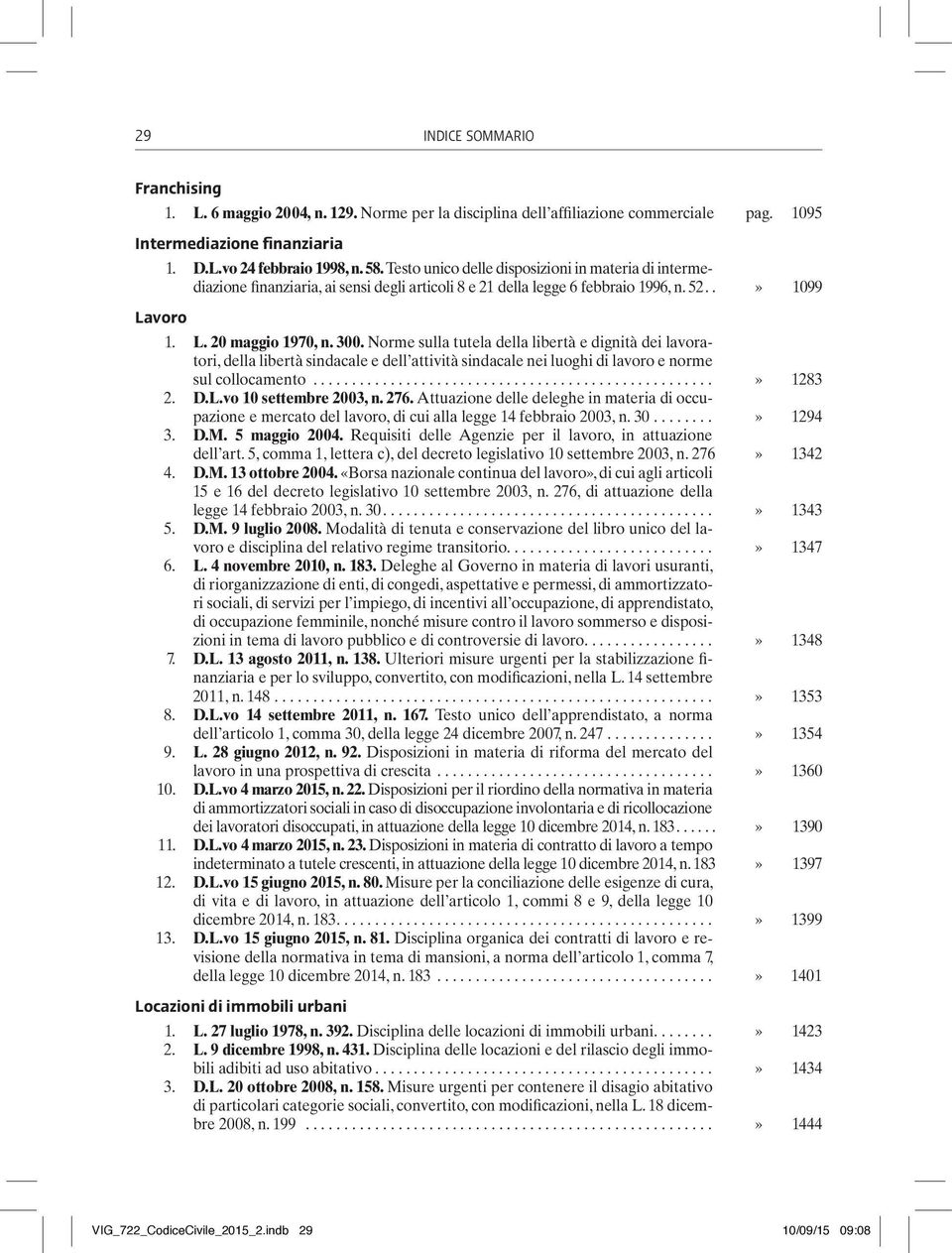 Norme sulla tutela della libertà e dignità dei lavoratori, della libertà sindacale e dell attività sindacale nei luoghi di lavoro e norme sul collocamento...» 1283 2. D.L.vo 10 settembre 2003, n. 276.