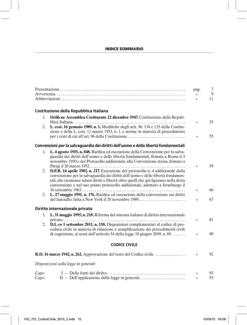 96 della Costituzione...» 55 Convenzioni per la salvaguardia dei diritti dell'uomo e delle libertà fondamentali 1. L. 4 agosto 1955, n. 848.