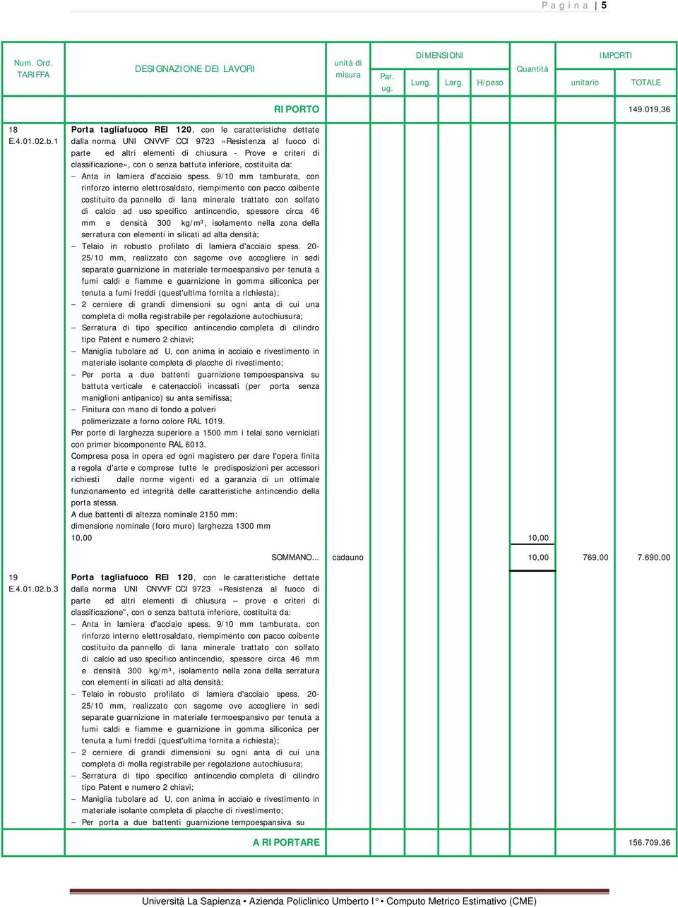 senza battuta inferiore, costituita da: Anta in lamiera d'acciaio spess.