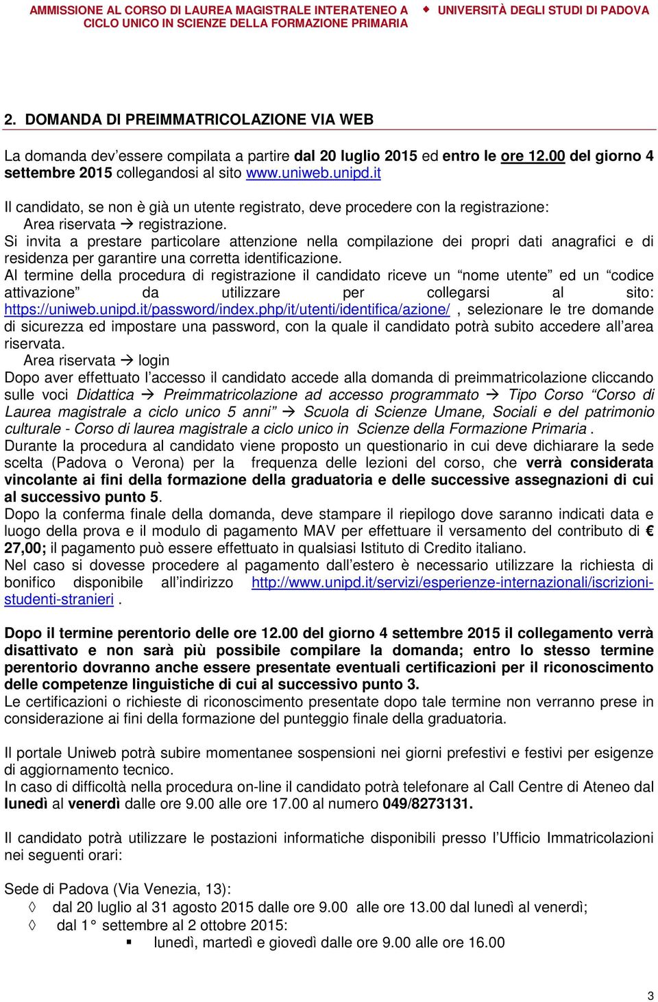 Si invita a prestare particolare attenzione nella compilazione dei propri dati anagrafici e di residenza per garantire una corretta identificazione.